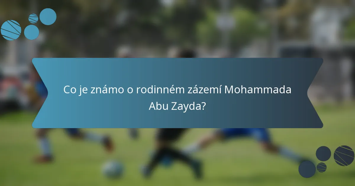 Co je známo o rodinném zázemí Mohammada Abu Zayda?