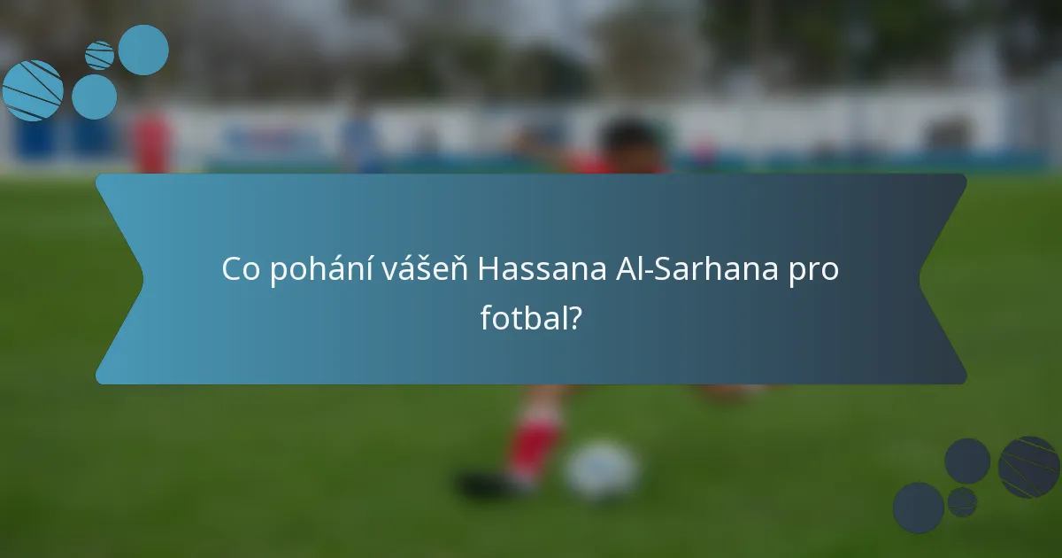 Co pohání vášeň Hassana Al-Sarhana pro fotbal?