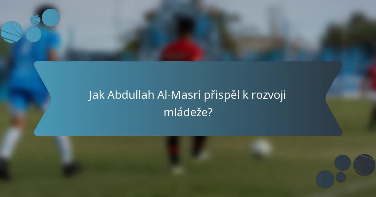 Jak Abdullah Al-Masri přispěl k rozvoji mládeže?