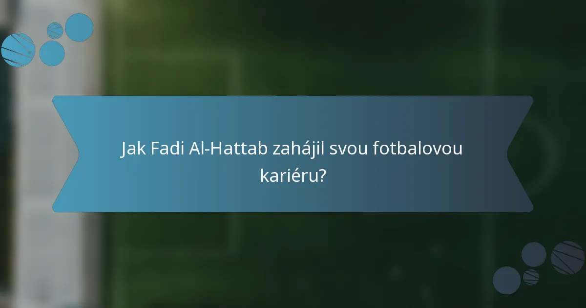 Jak Fadi Al-Hattab zahájil svou fotbalovou kariéru?