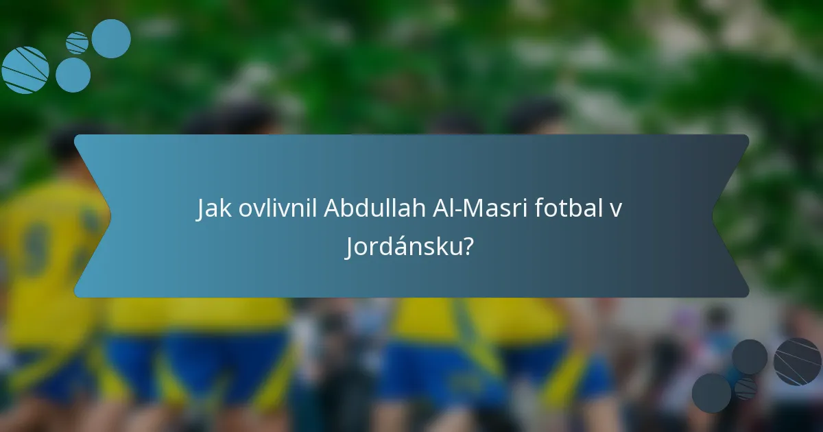 Jak ovlivnil Abdullah Al-Masri fotbal v Jordánsku?