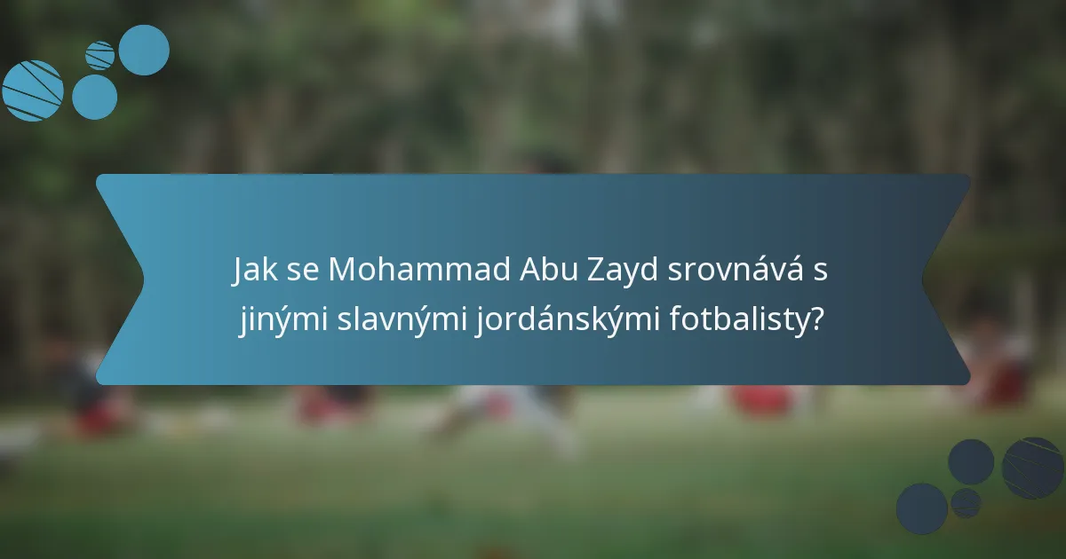 Jak se Mohammad Abu Zayd srovnává s jinými slavnými jordánskými fotbalisty?