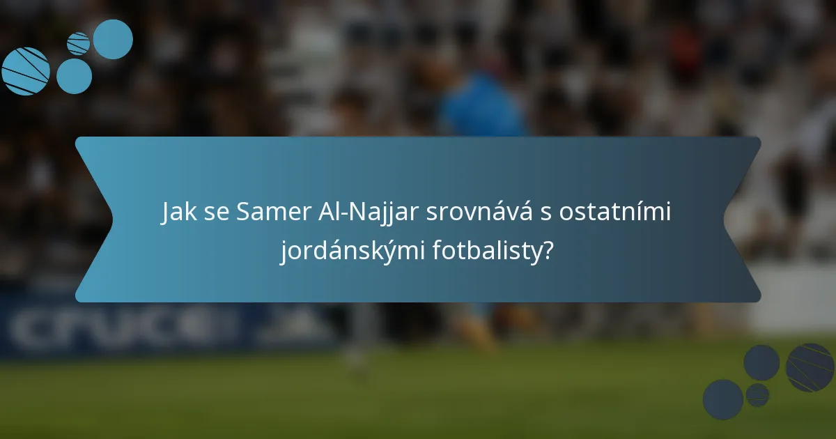 Jak se Samer Al-Najjar srovnává s ostatními jordánskými fotbalisty?