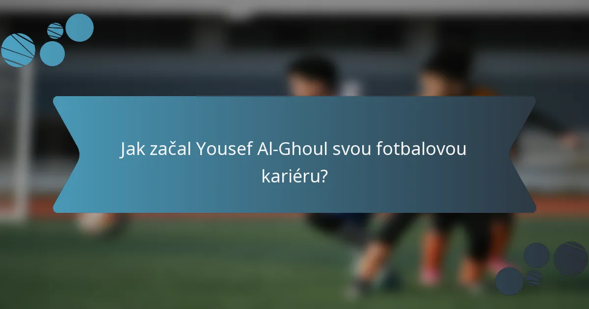 Jak začal Yousef Al-Ghoul svou fotbalovou kariéru?
