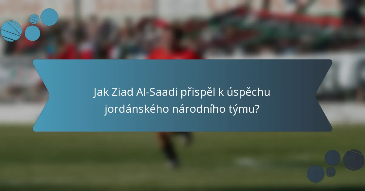 Jak Ziad Al-Saadi přispěl k úspěchu jordánského národního týmu?
