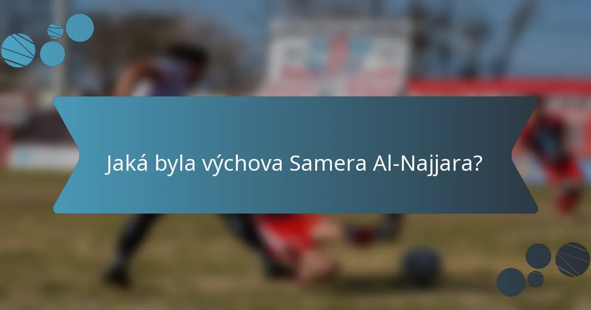 Jaká byla výchova Samera Al-Najjara?