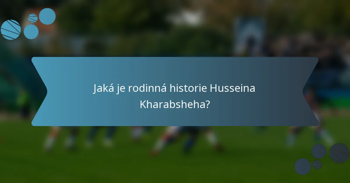 Jaká je rodinná historie Husseina Kharabsheha?