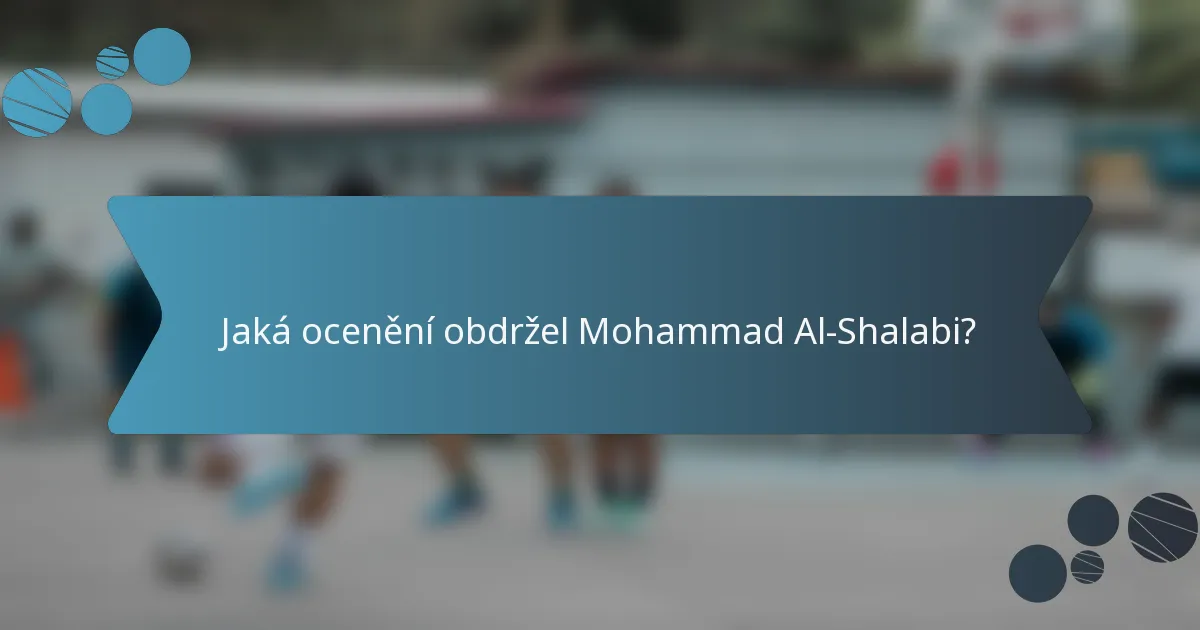Jaká ocenění obdržel Mohammad Al-Shalabi?