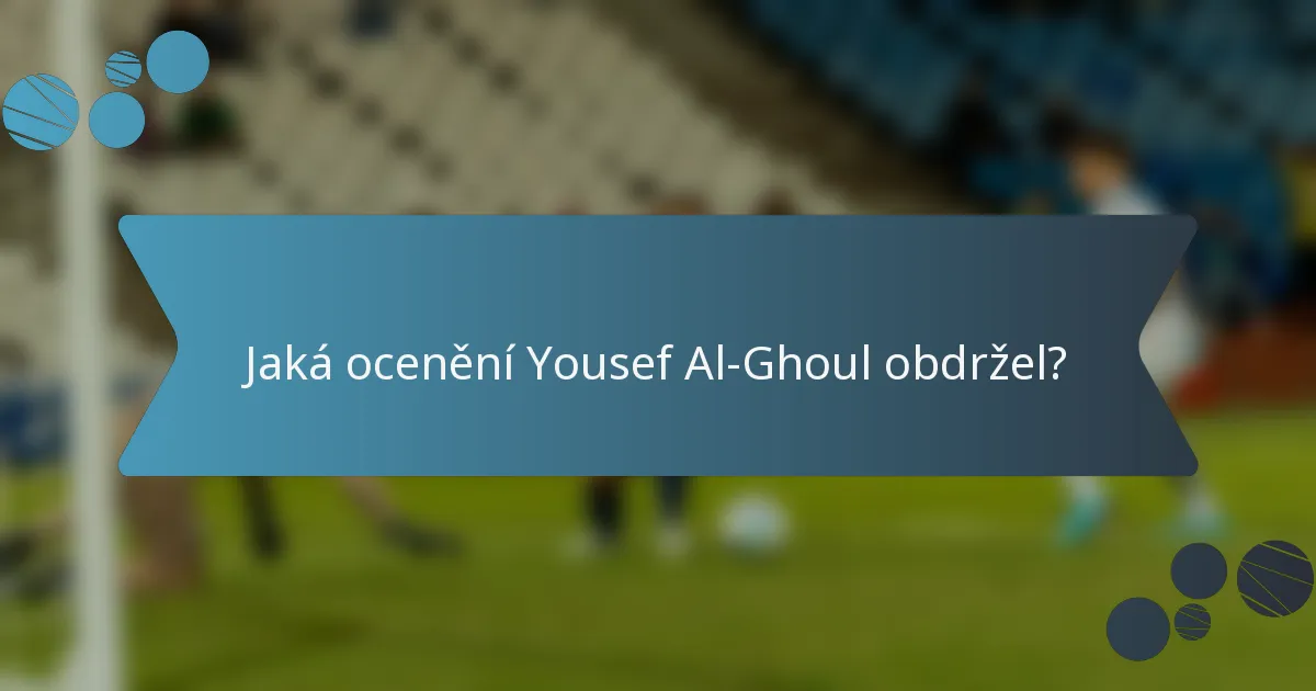 Jaká ocenění Yousef Al-Ghoul obdržel?