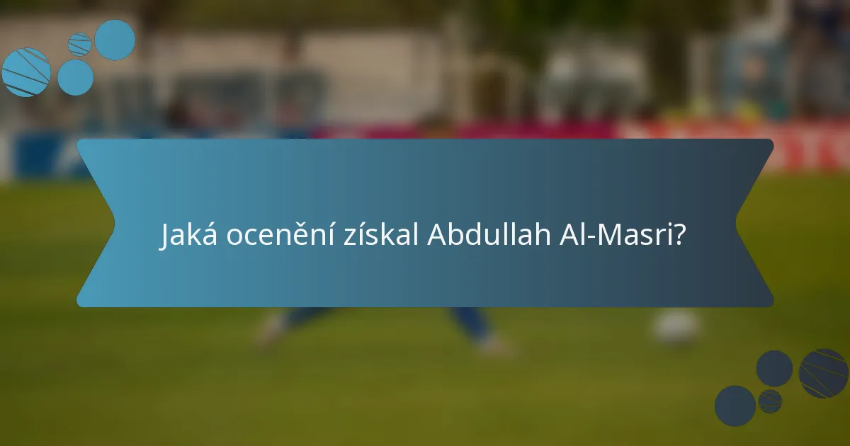 Jaká ocenění získal Abdullah Al-Masri?