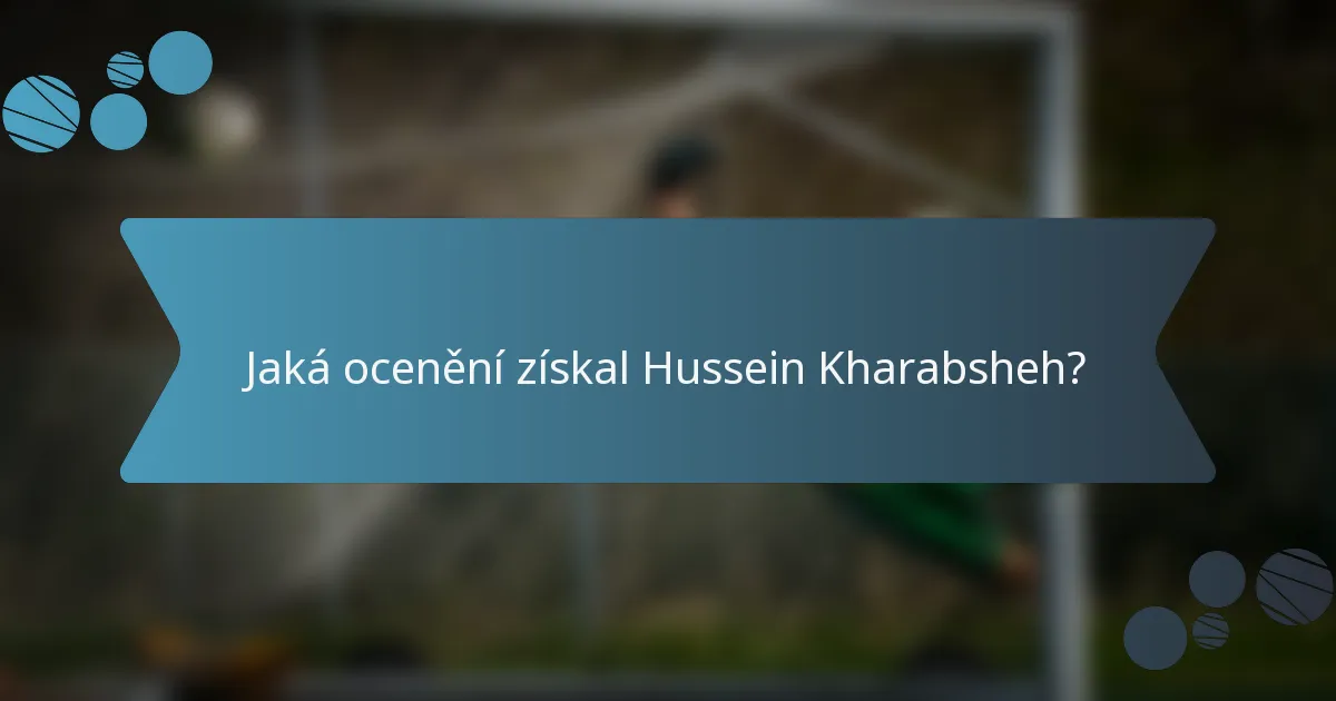 Jaká ocenění získal Hussein Kharabsheh?