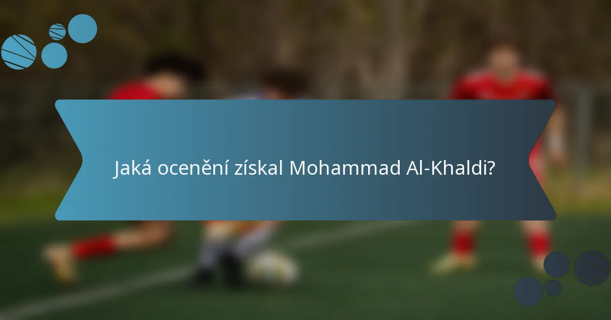 Jaká ocenění získal Mohammad Al-Khaldi?