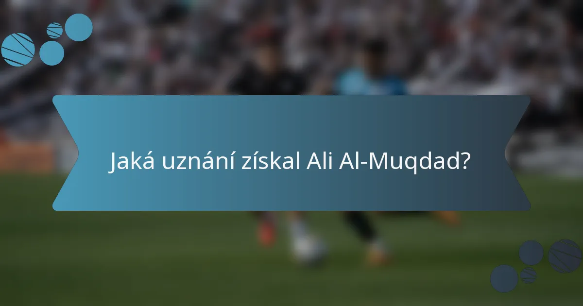 Jaká uznání získal Ali Al-Muqdad?