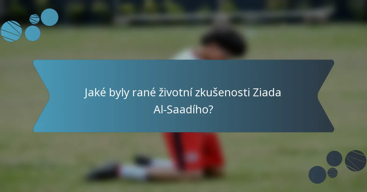 Jaké byly rané životní zkušenosti Ziada Al-Saadího?