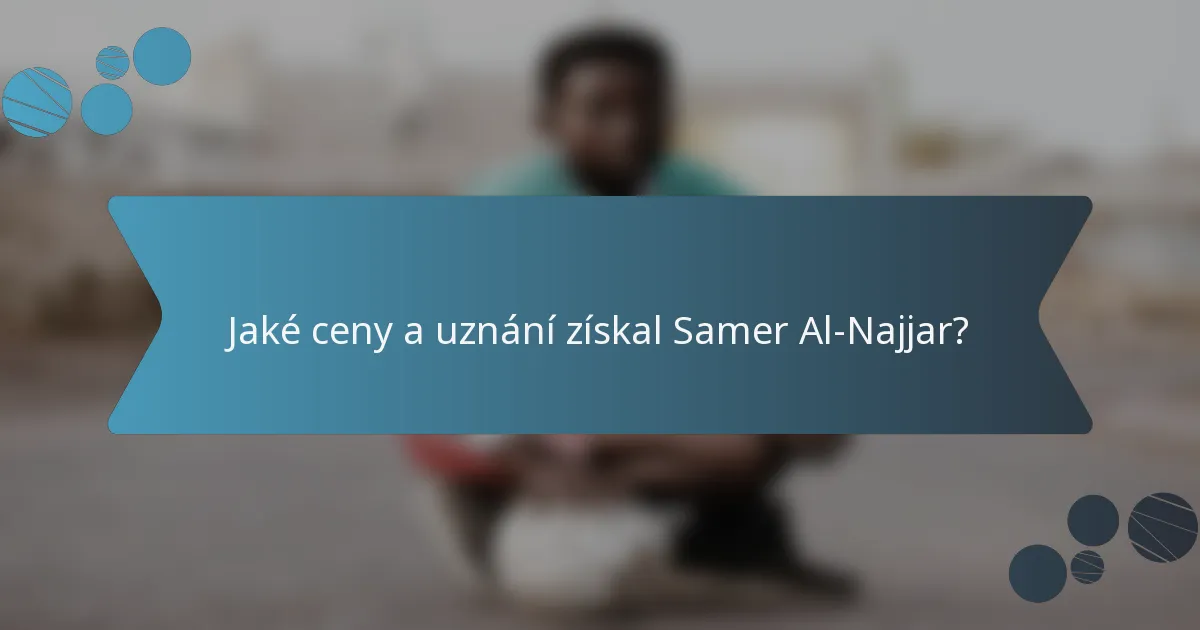 Jaké ceny a uznání získal Samer Al-Najjar?