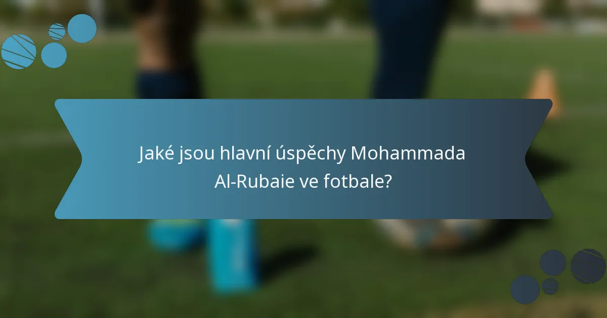 Jaké jsou hlavní úspěchy Mohammada Al-Rubaie ve fotbale?