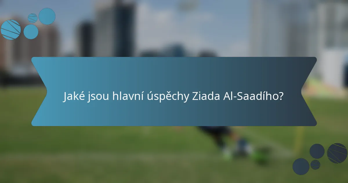 Jaké jsou hlavní úspěchy Ziada Al-Saadího?