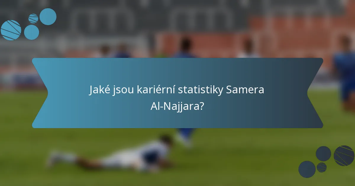 Jaké jsou kariérní statistiky Samera Al-Najjara?
