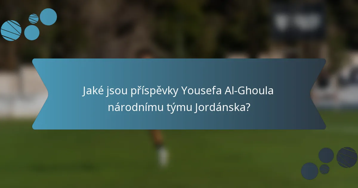 Jaké jsou příspěvky Yousefa Al-Ghoula národnímu týmu Jordánska?