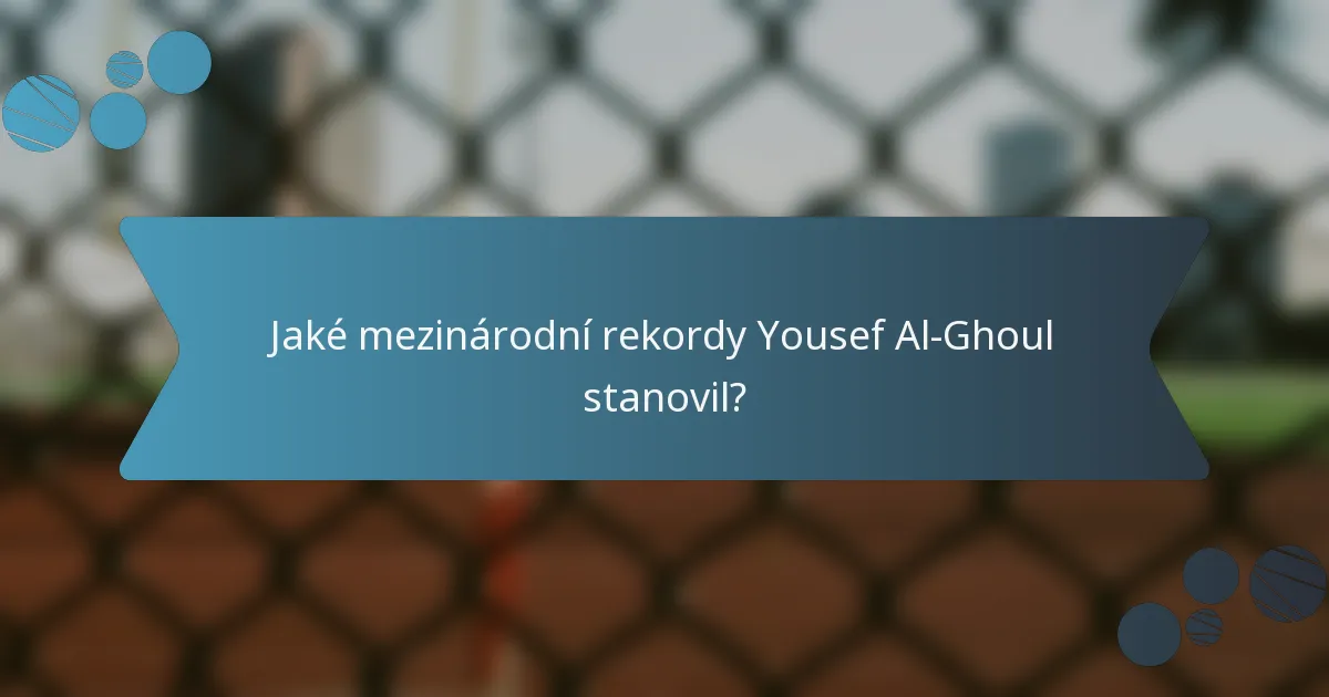 Jaké mezinárodní rekordy Yousef Al-Ghoul stanovil?