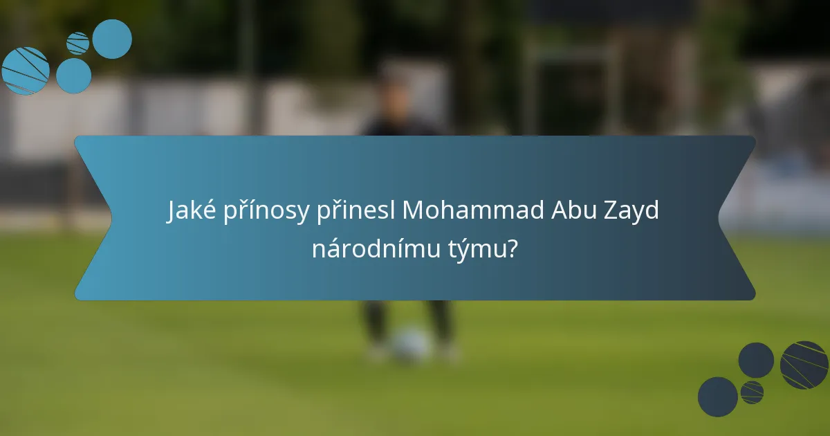 Jaké přínosy přinesl Mohammad Abu Zayd národnímu týmu?