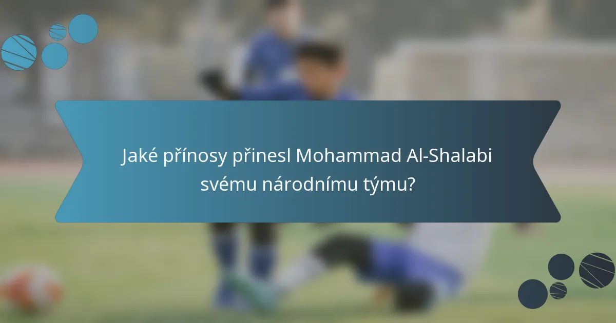 Jaké přínosy přinesl Mohammad Al-Shalabi svému národnímu týmu?