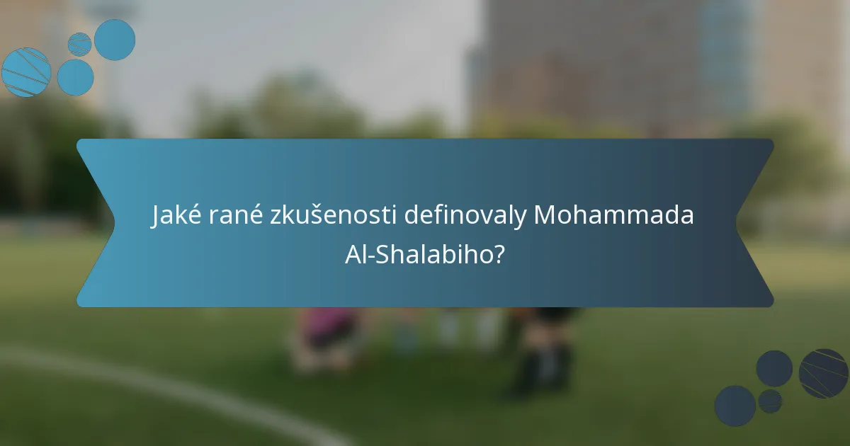 Jaké rané zkušenosti definovaly Mohammada Al-Shalabiho?