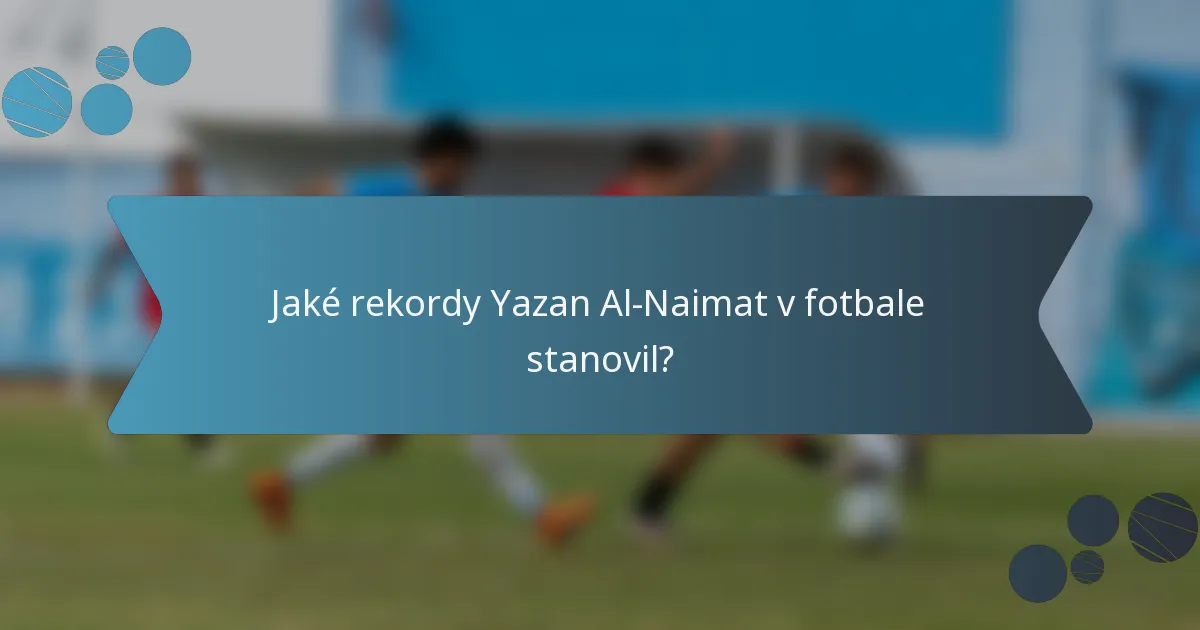 Jaké rekordy Yazan Al-Naimat v fotbale stanovil?