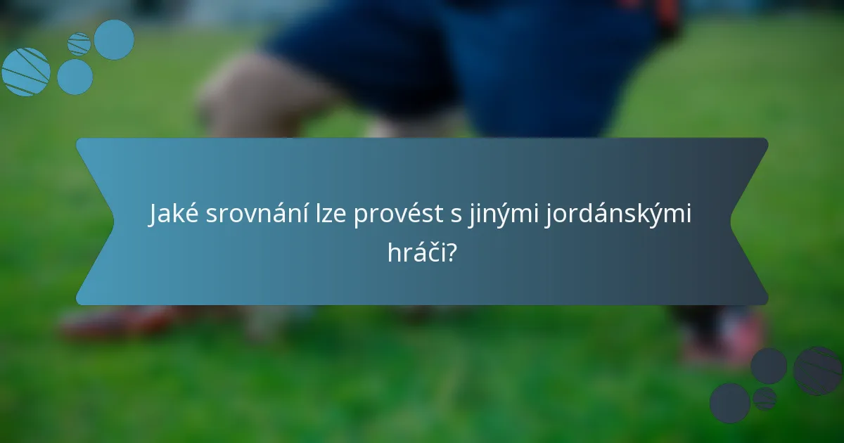 Jaké srovnání lze provést s jinými jordánskými hráči?