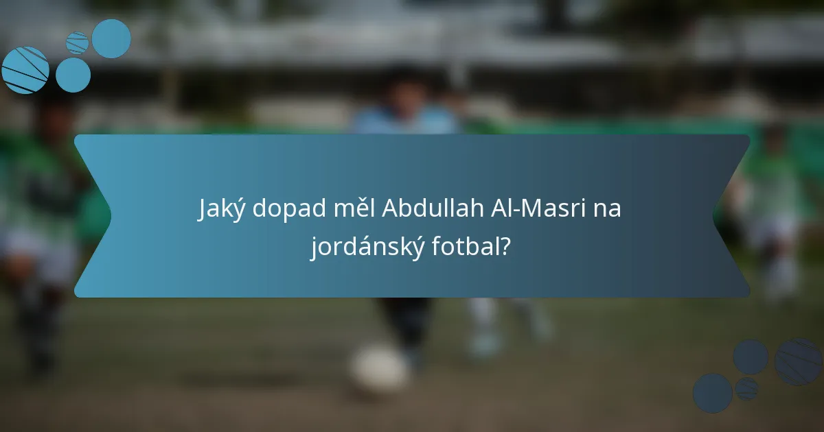 Jaký dopad měl Abdullah Al-Masri na jordánský fotbal?