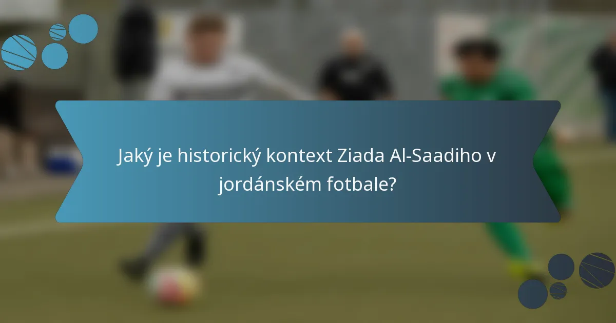 Jaký je historický kontext Ziada Al-Saadiho v jordánském fotbale?