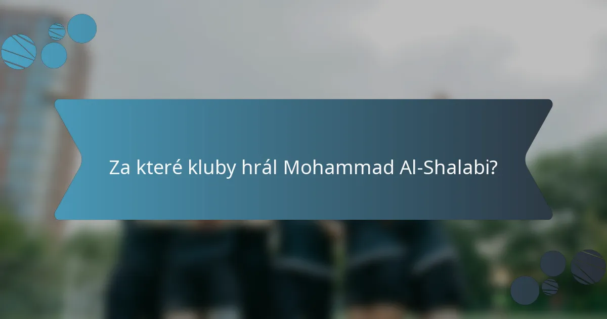 Za které kluby hrál Mohammad Al-Shalabi?